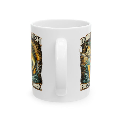 Fishing Coffee Mug - "Born to Fish Forced to Work" Ceramic Mug (11oz & 15oz)