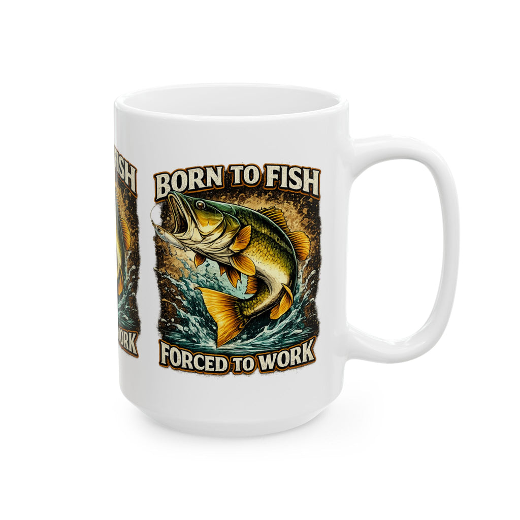 Fishing Coffee Mug - "Born to Fish Forced to Work" Ceramic Mug (11oz & 15oz)