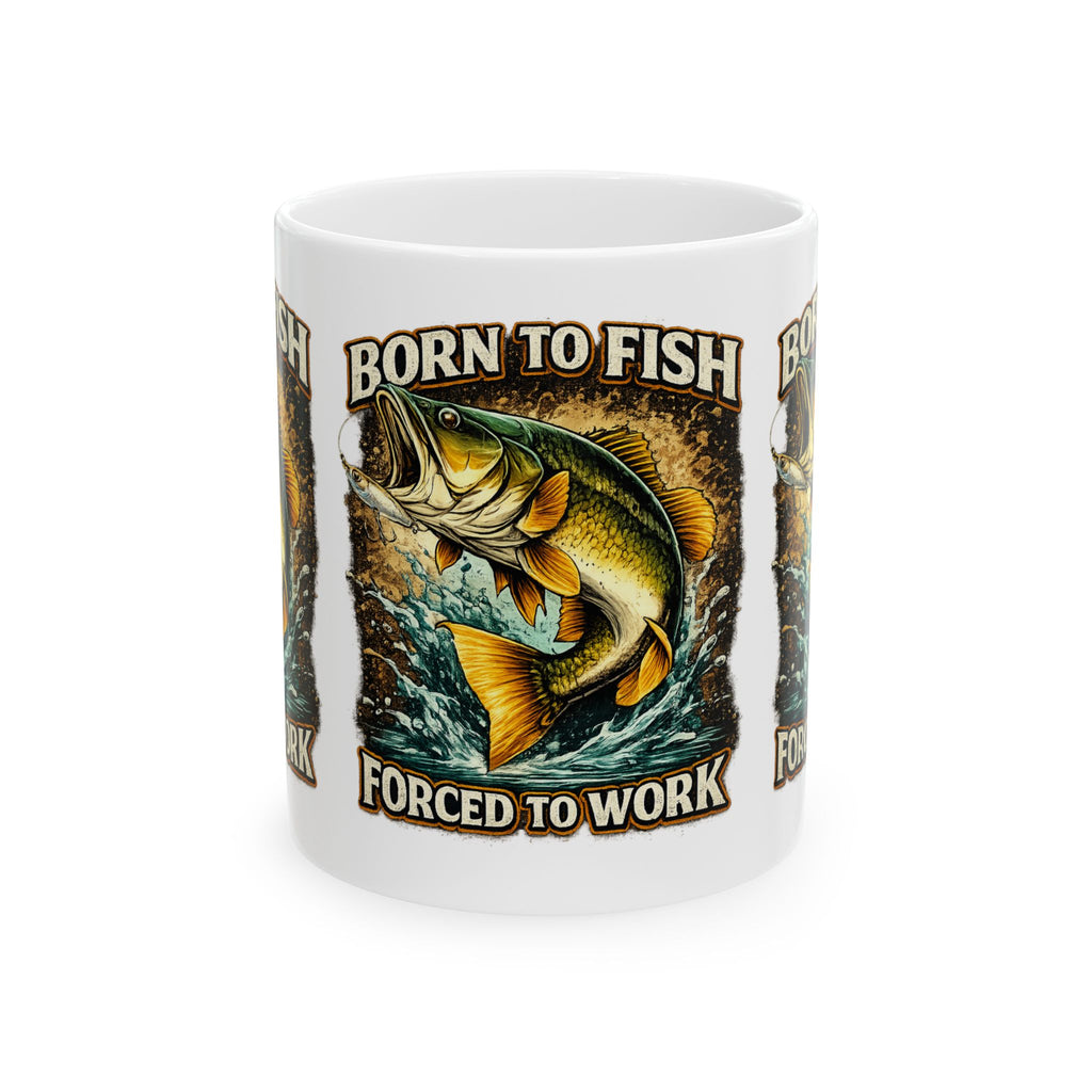 Fishing Coffee Mug - "Born to Fish Forced to Work" Ceramic Mug (11oz & 15oz)